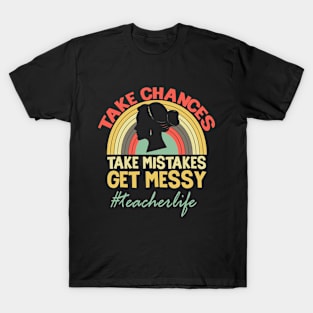 Take chances, take mistakes saying T-Shirt